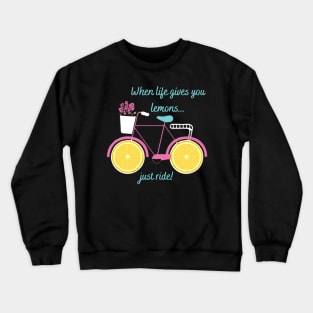 When Life Gives You Lemons You Ride Bicycle Crewneck Sweatshirt